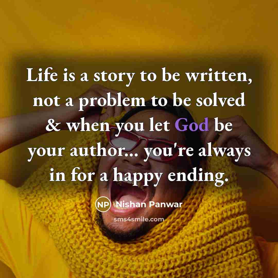 “Life is a story to be written, not a problem…” quote by Nishan Panwar