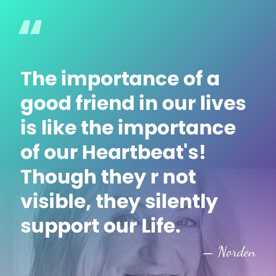 The importance of a good friend in our lives is like the&hellip; - Norden
