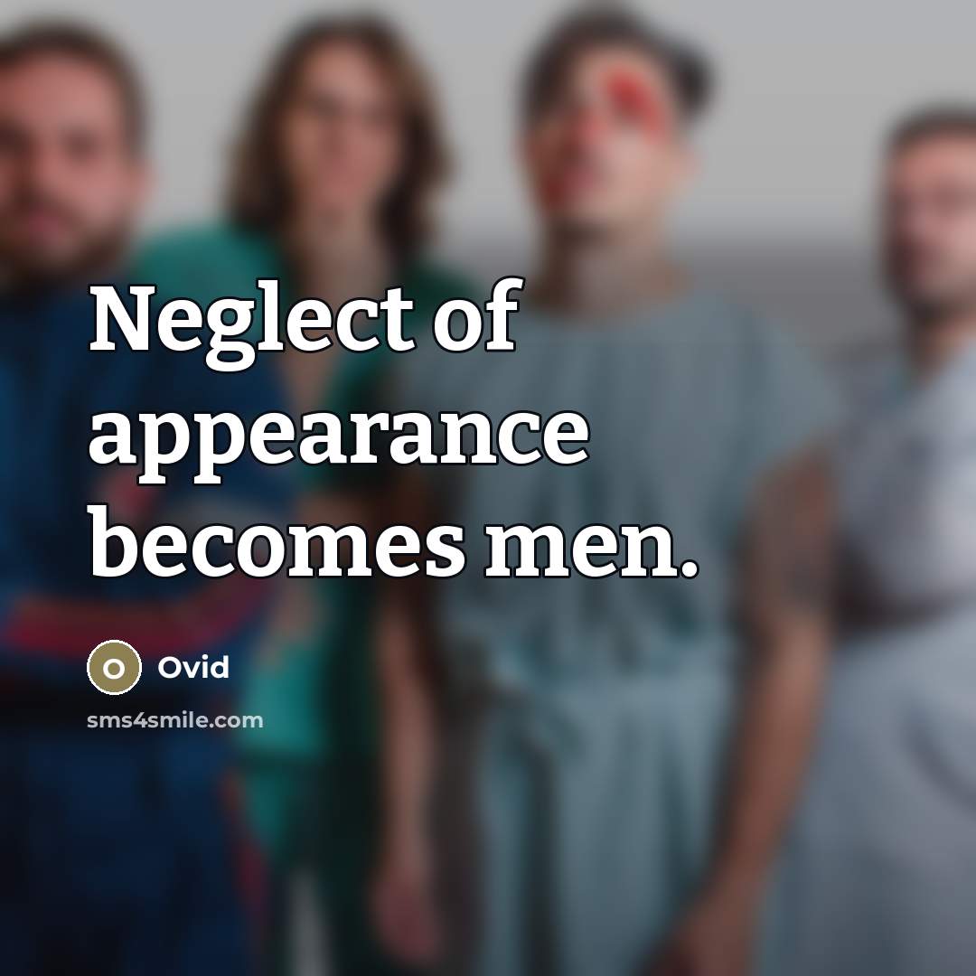 “Neglect of appearance becomes men.…” quote by Ovid