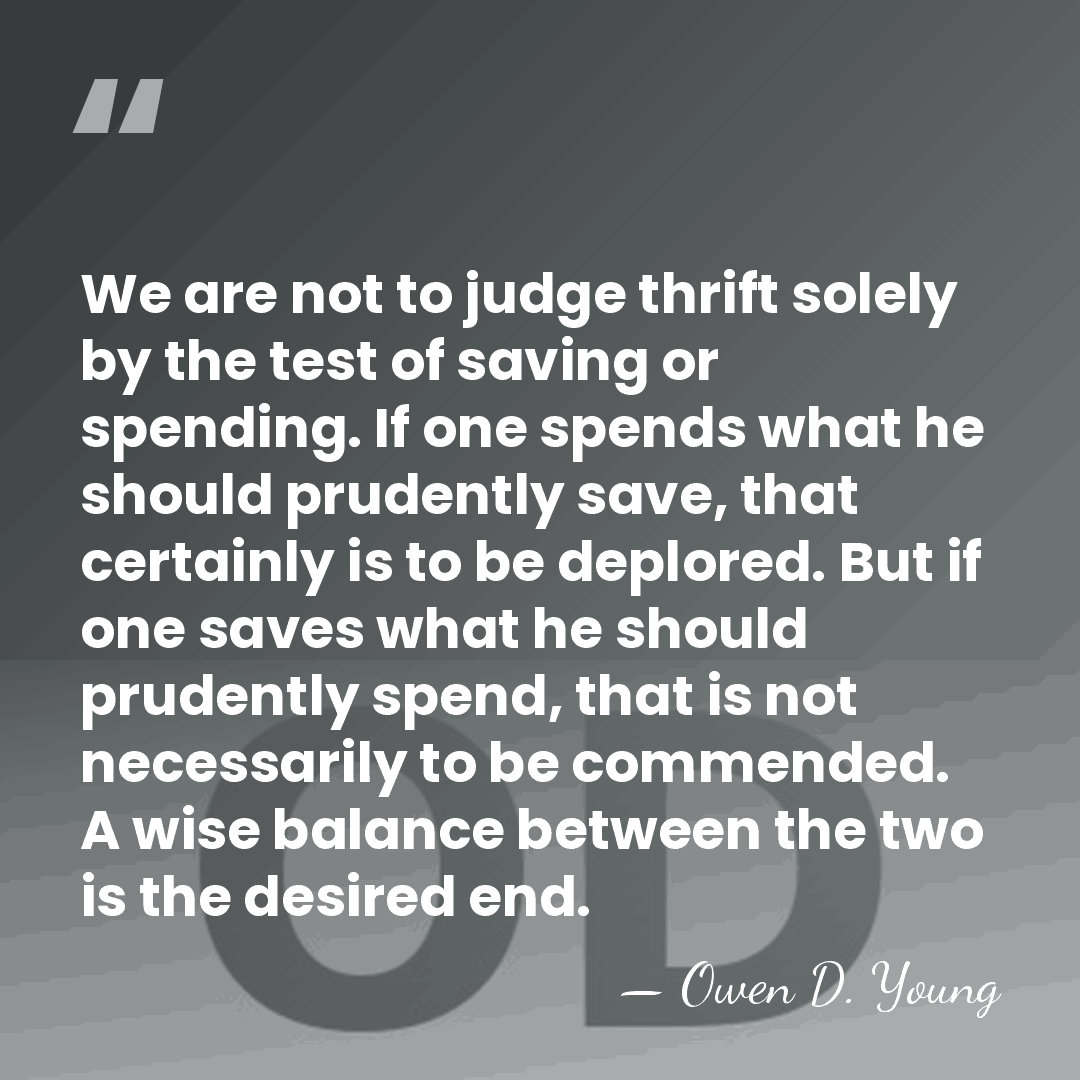 We are not to judge thrift solely by the test of saving&hellip; - Owen D. Young