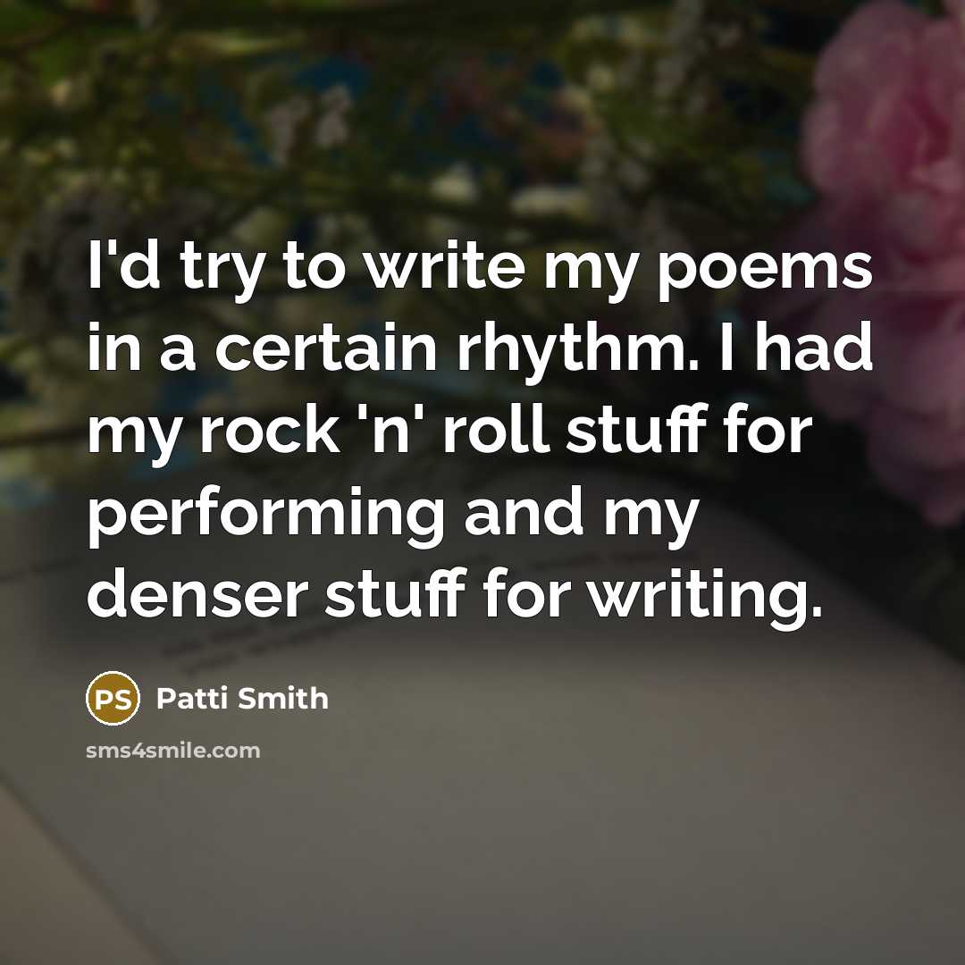 “I'd try to write my poems in a certain rhythm.…” quote by Patti Smith