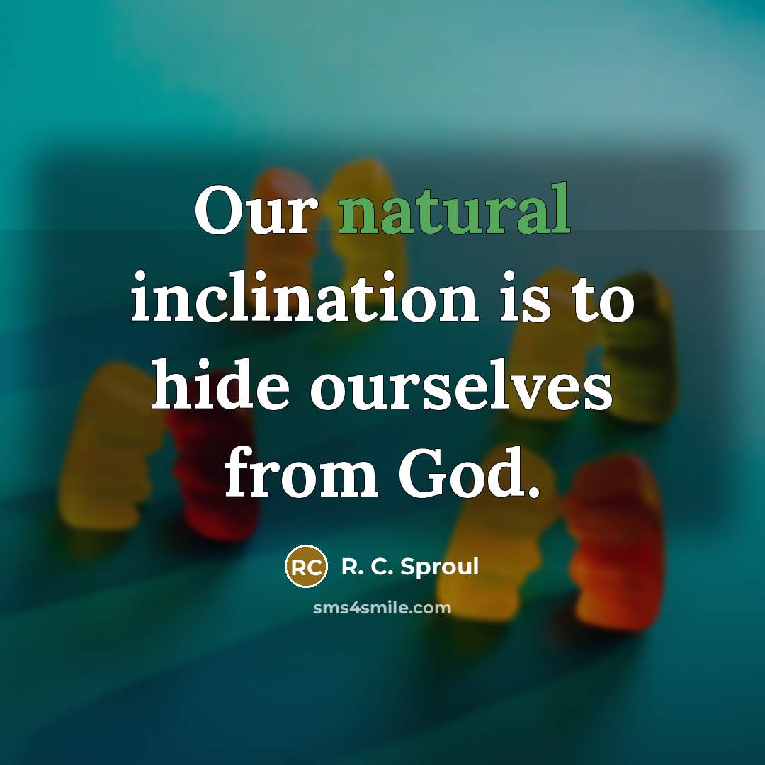 “Our natural inclination is to hide ourselves from God.…” quote by R. C. Sproul
