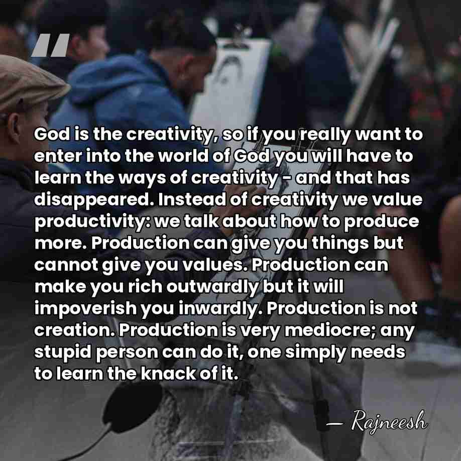 God is the creativity, so if you really want to enter into&hellip; - Rajneesh