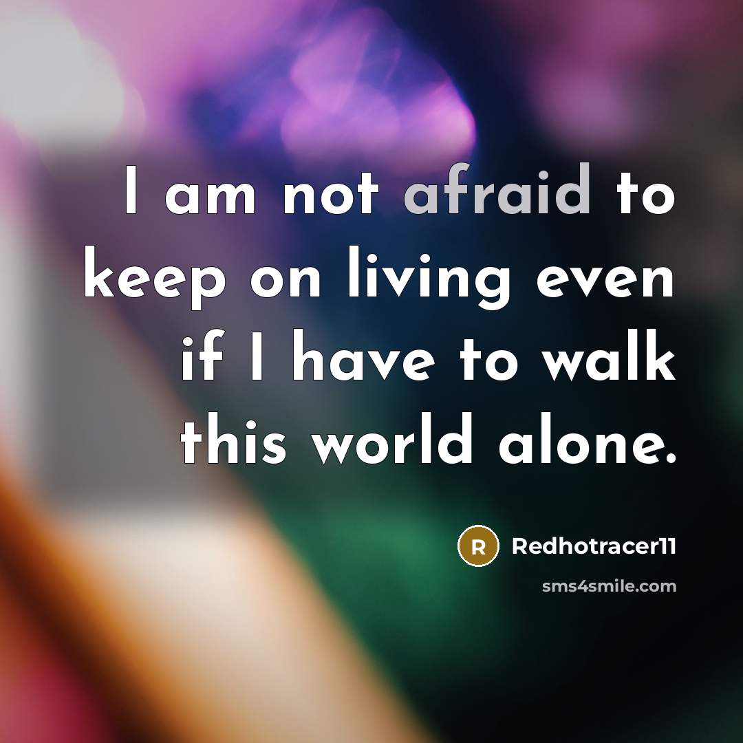 “I am not afraid to keep on living even if…” quote by Redhotracer11