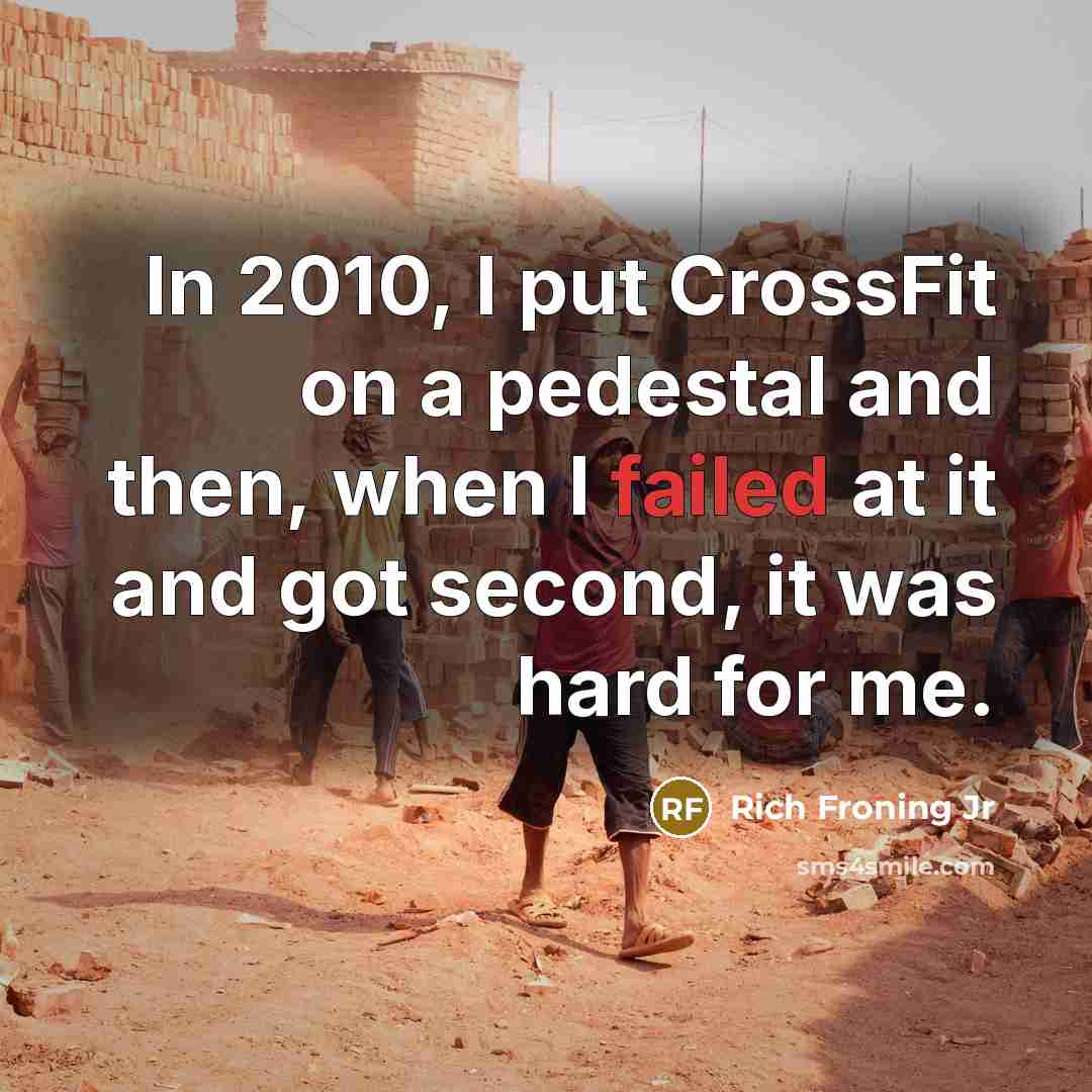 “In 2010, I put CrossFit on a pedestal and then,…” quote by Rich Froning Jr