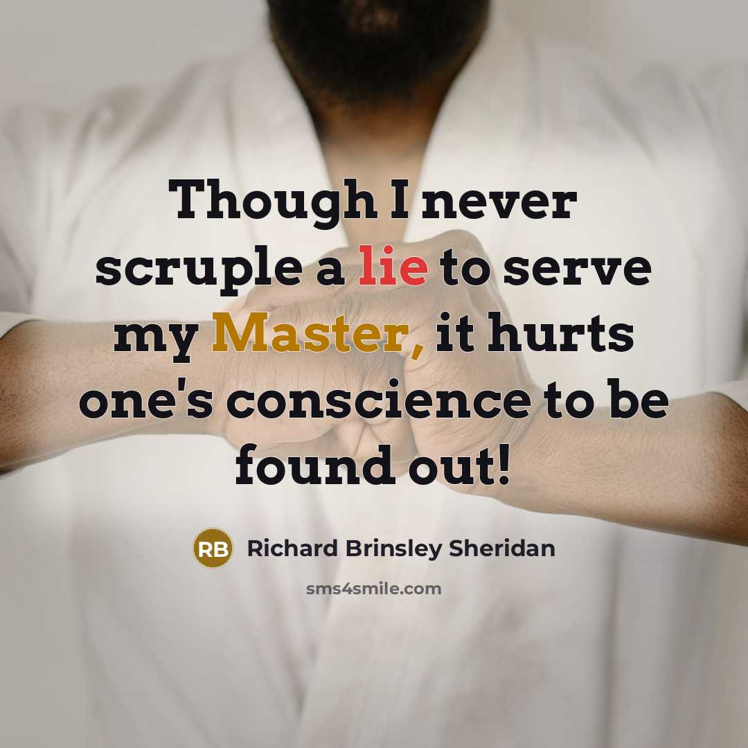 “Though I never scruple a lie to serve my Master,…” quote by Richard Brinsley Sheridan