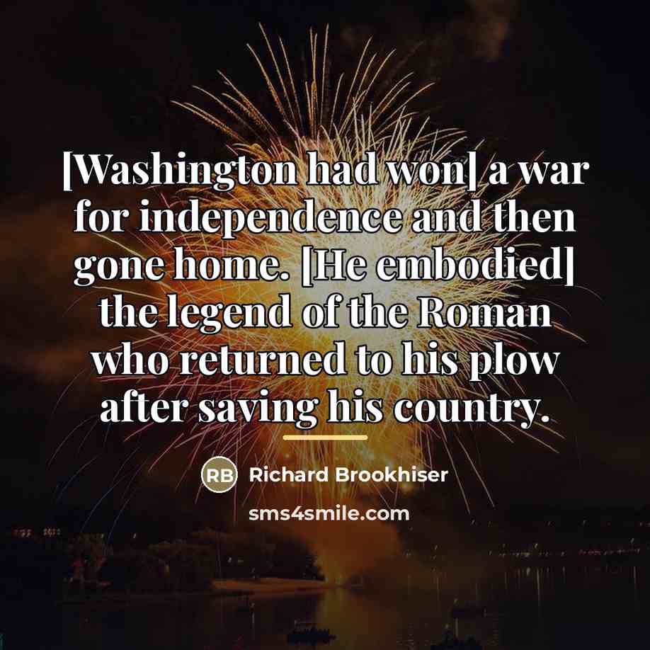 “[Washington had won] a war for independence and then gone…” quote by Richard Brookhiser