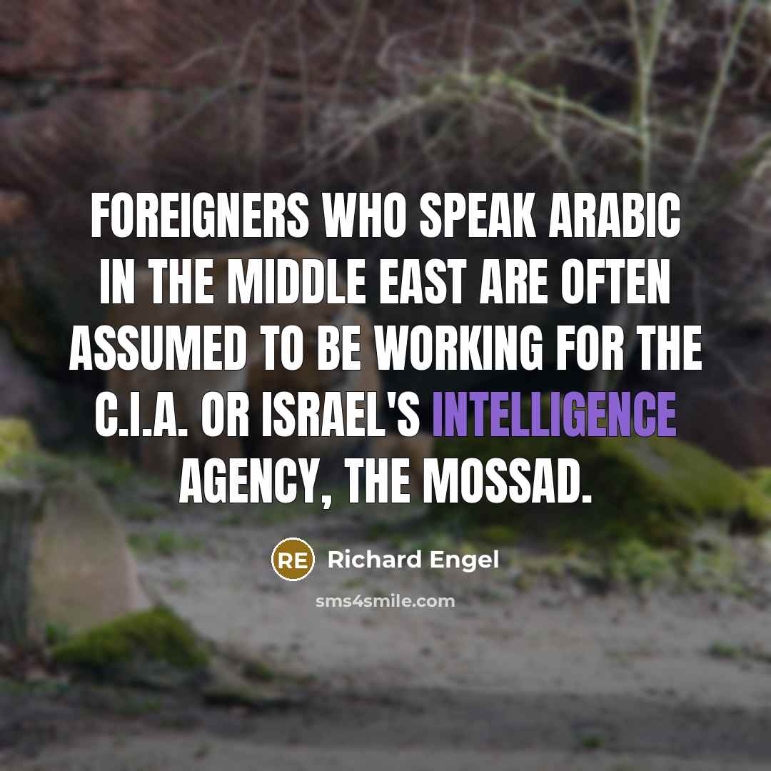 “Foreigners who speak Arabic in the Middle East are often…” quote by Richard Engel