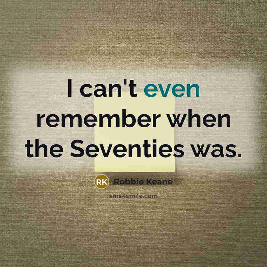 “I can't even remember when the Seventies was.” quote by Robbie Keane