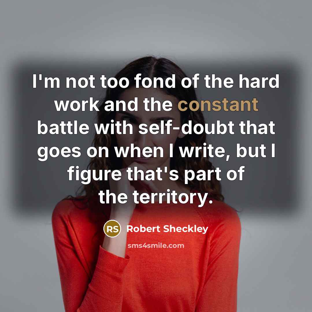 “I'm not too fond of the hard work and the…” quote by Robert Sheckley