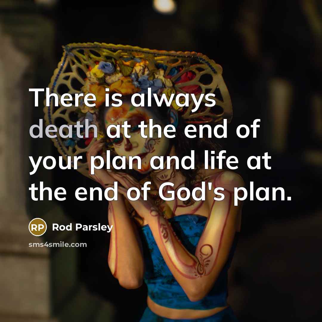 “There is always death at the end of your plan…” quote by Rod Parsley