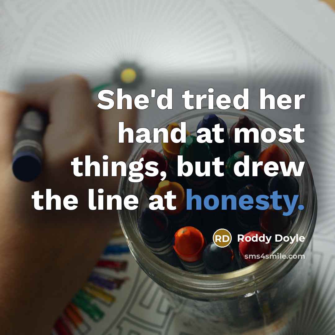 “She'd tried her hand at most things, but drew the…” quote by Roddy Doyle
