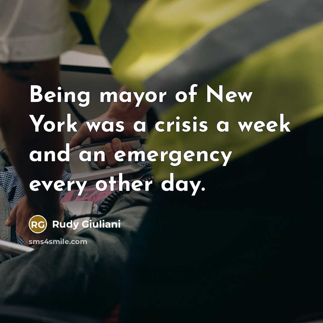 “Being mayor of New York was a crisis a week…” quote by Rudy Giuliani