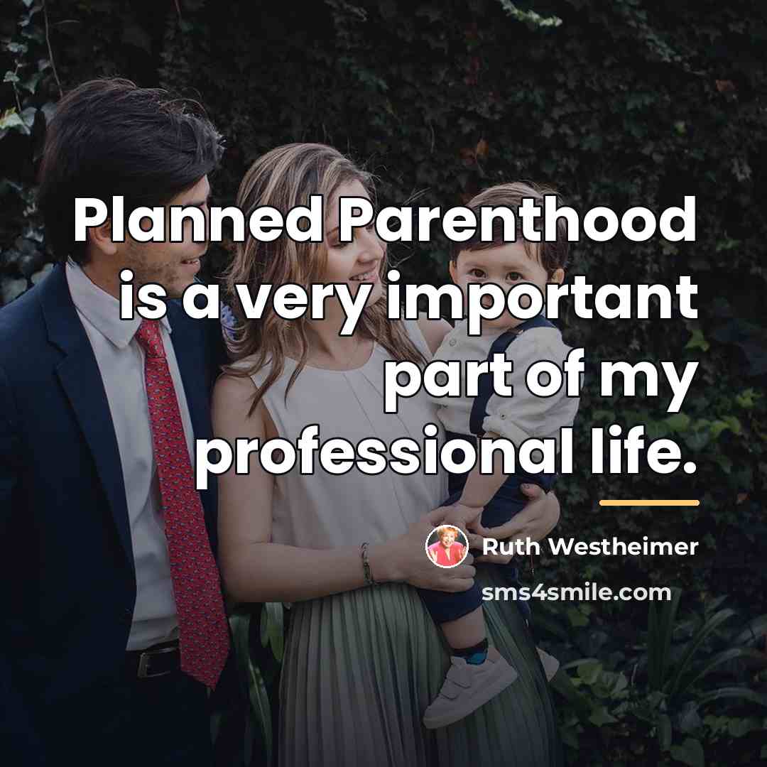 “Planned Parenthood is a very important part of my professional…” quote by Ruth Westheimer