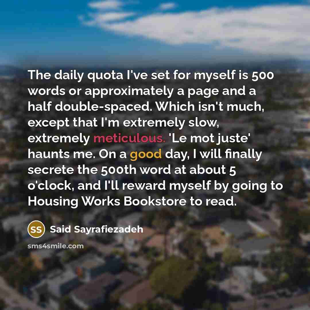 “The daily quota I've set for myself is 500 words…” quote by Said Sayrafiezadeh