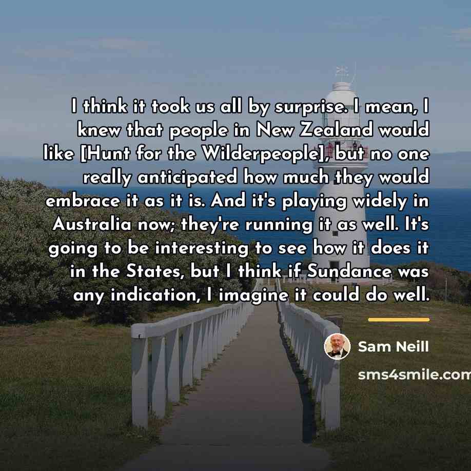 “I think it took us all by surprise. I mean,…” quote by Sam Neill