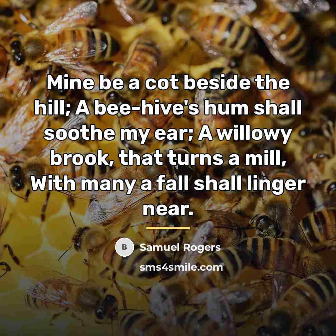 “Mine be a cot beside the hill; A bee-hive's hum…” quote by Samuel Rogers