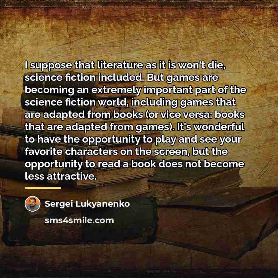 “I suppose that literature as it is won't die, science…” quote by Sergei Lukyanenko