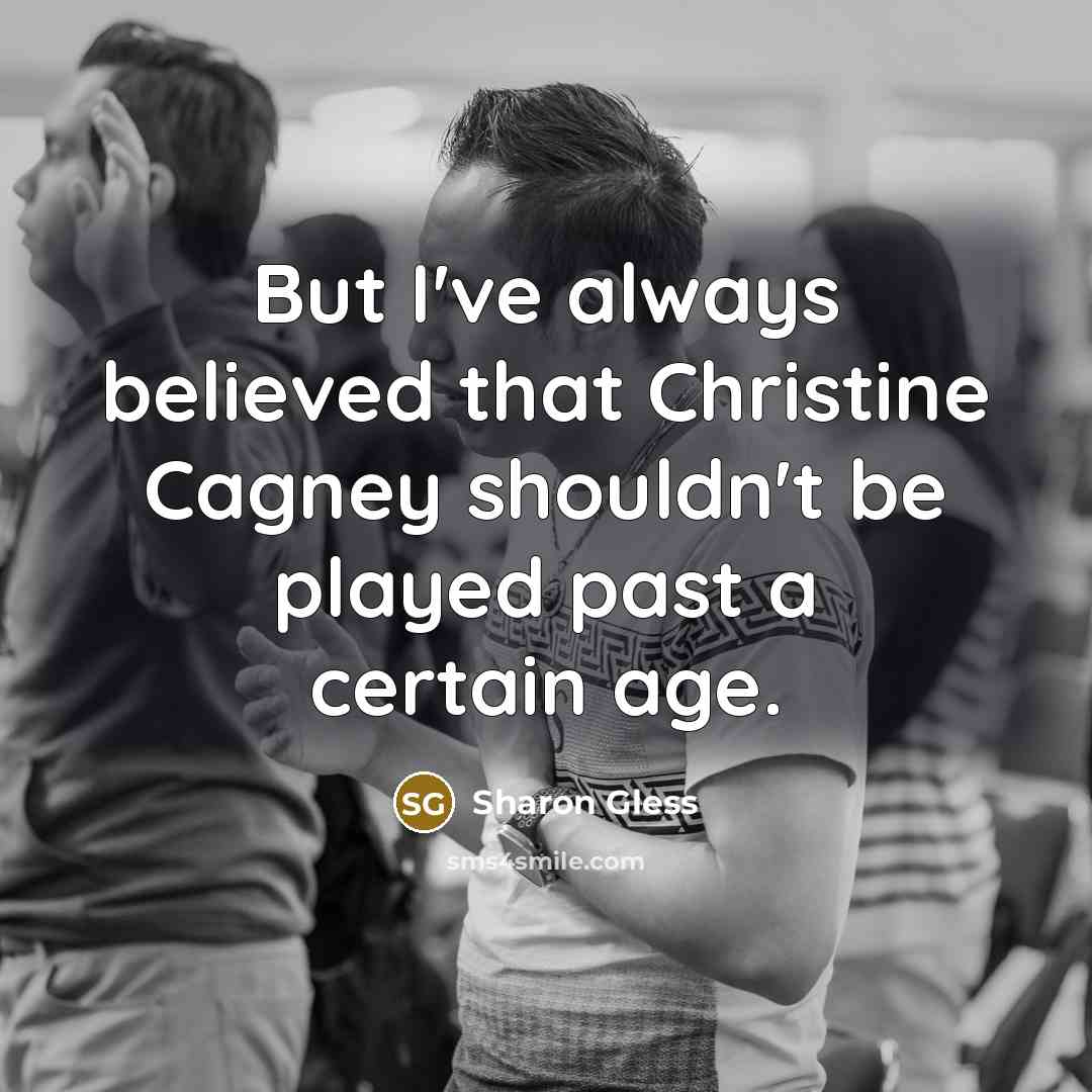 “But I've always believed that Christine Cagney shouldn't be played…” quote by Sharon Gless
