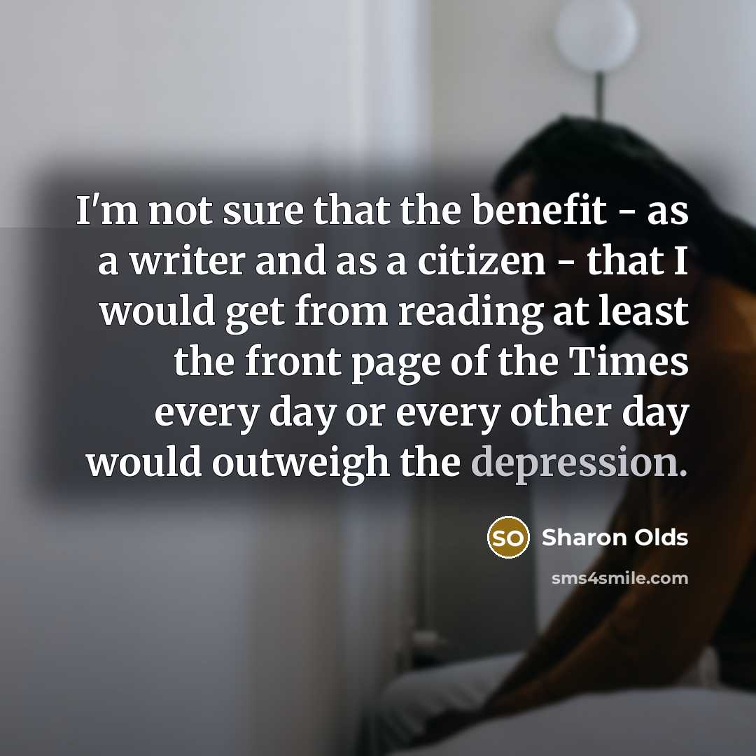“I'm not sure that the benefit - as a writer…” quote by Sharon Olds