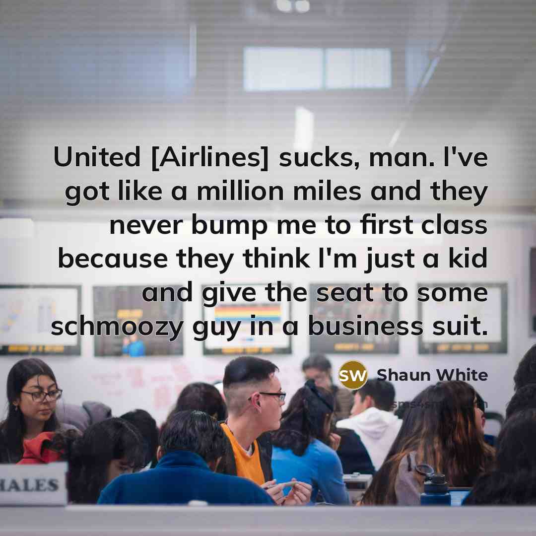 “United [Airlines] sucks, man. I've got like a million miles…” quote by Shaun White