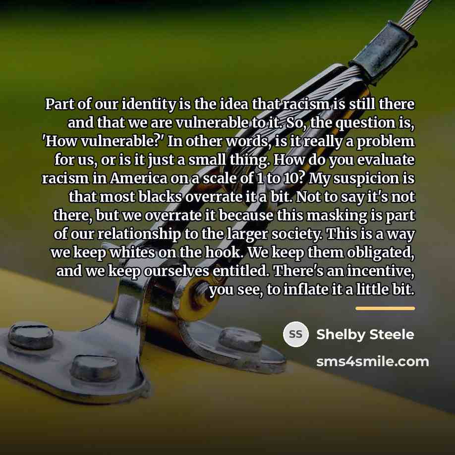 “Part of our identity is the idea that racism is…” quote by Shelby Steele