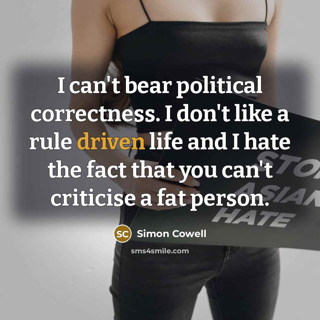“I can't bear political correctness. I don't like a rule…” quote by Simon Cowell
