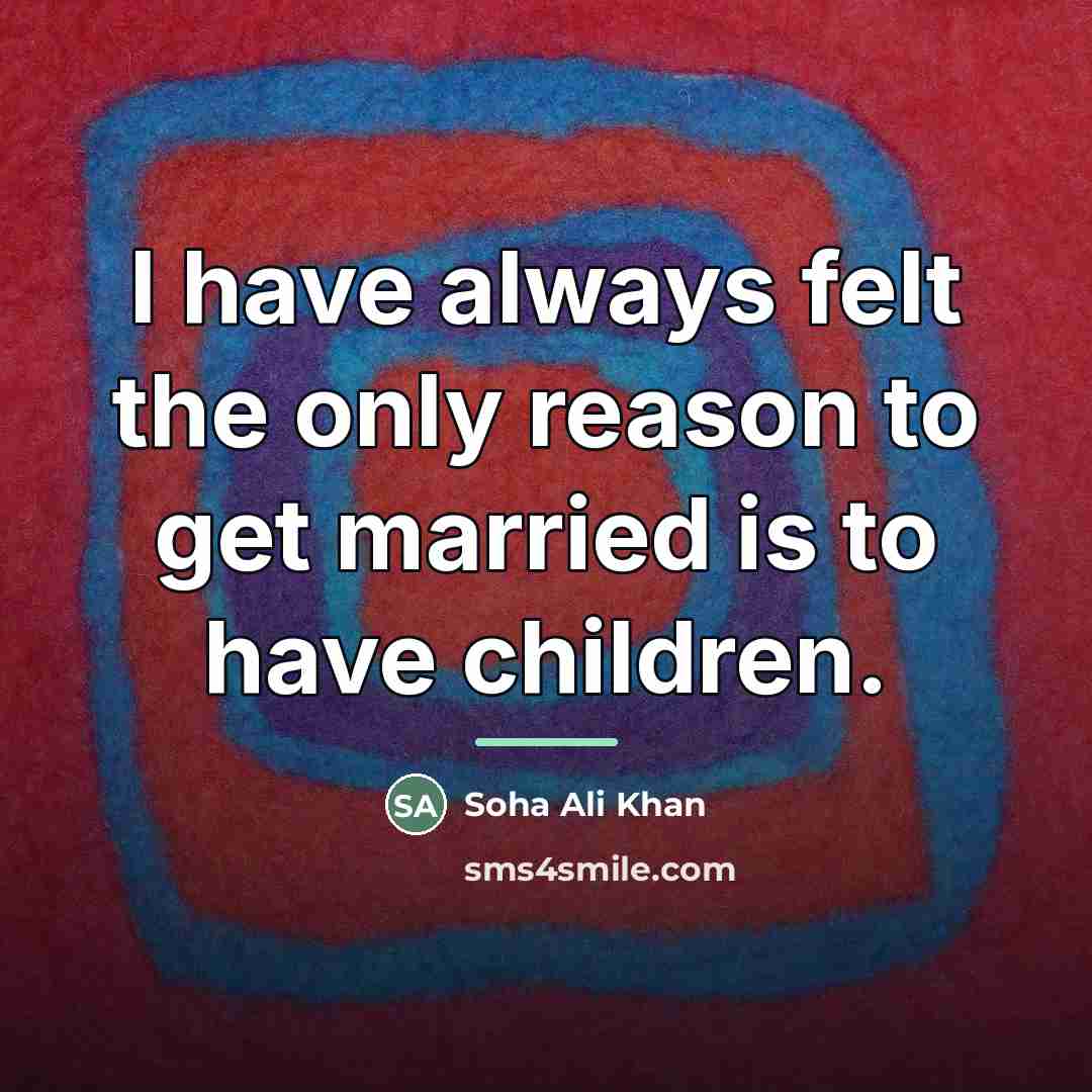 “I have always felt the only reason to get married…” quote by Soha Ali Khan