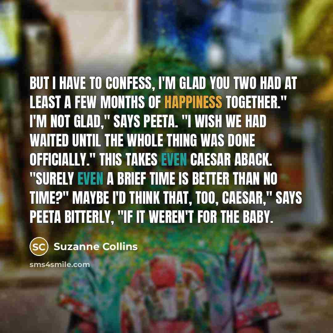 “But I have to confess, I'm glad you two had…” quote by Suzanne Collins