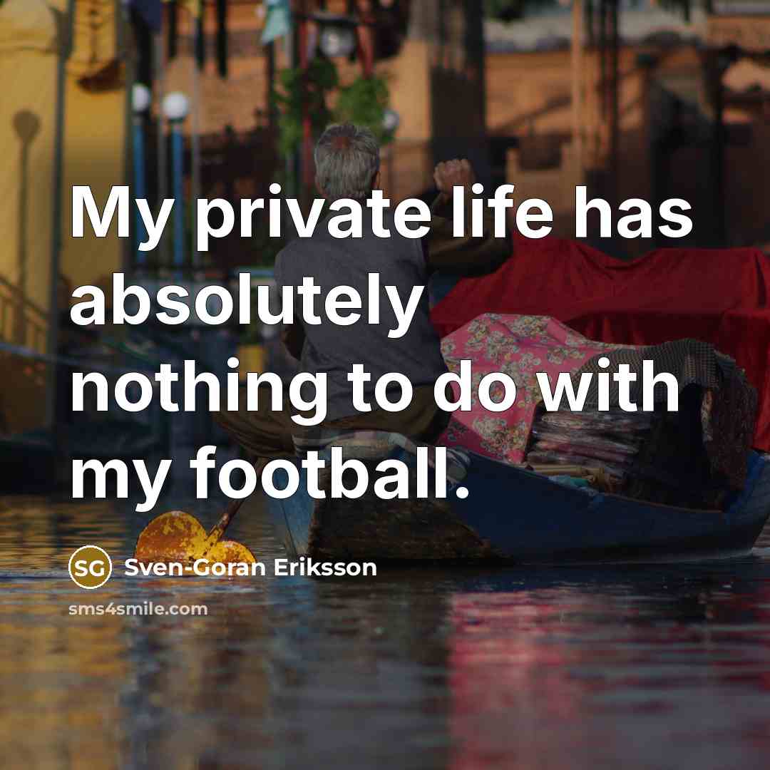 “My private life has absolutely nothing to do with my…” quote by Sven-Goran Eriksson