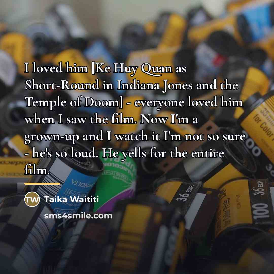 “I loved him [Ke Huy Quan as Short-Round in Indiana…” quote by Taika Waititi