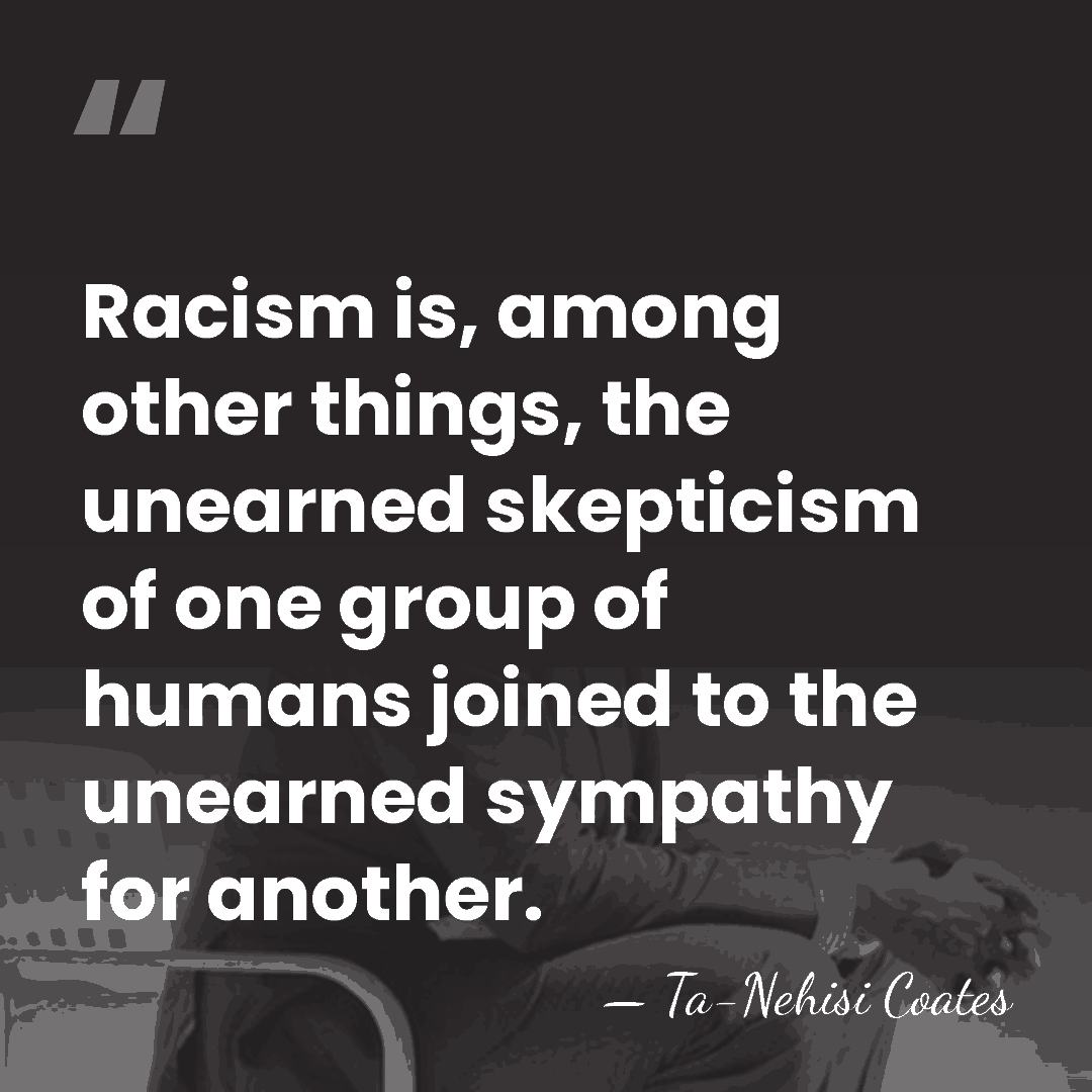 Racism is, among other things, the unearned skepticism of one group of&hellip; - Ta-Nehisi Coates