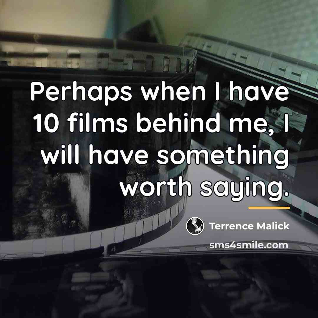 “Perhaps when I have 10 films behind me, I will…” quote by Terrence Malick