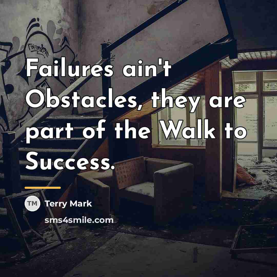 “Failures ain't Obstacles, they are part of the Walk to…” quote by Terry Mark
