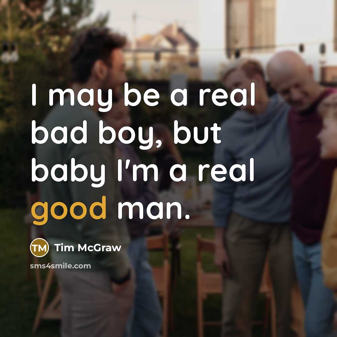 “I may be a real bad boy, but baby I'm…” quote by Tim McGraw