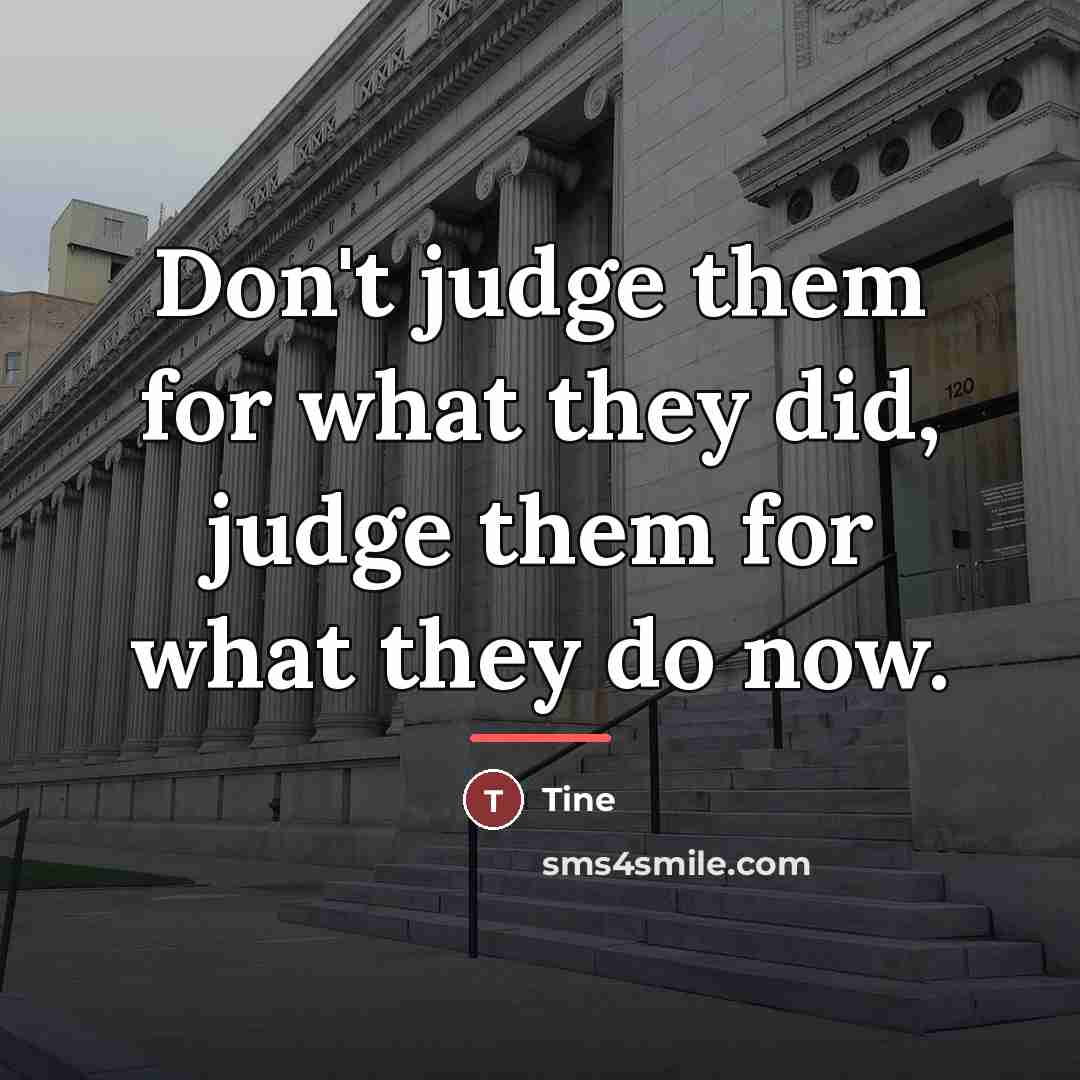 “Don't judge them for what they did, judge them for…” quote by Tine