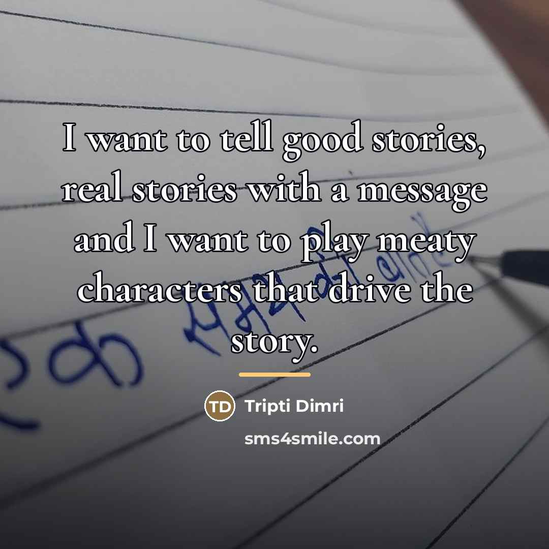 “I want to tell good stories, real stories with a…” quote by Tripti Dimri