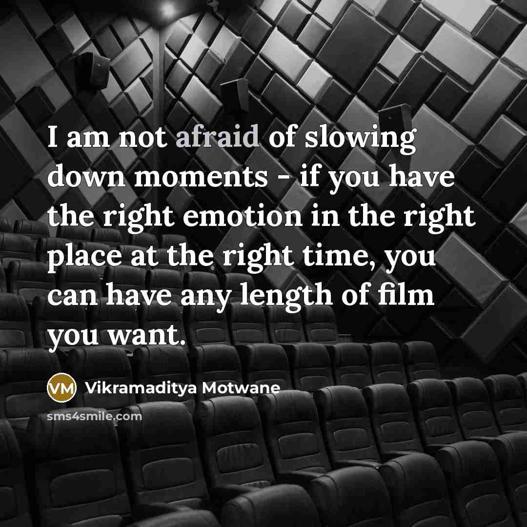 “I am not afraid of slowing down moments - if…” quote by Vikramaditya Motwane