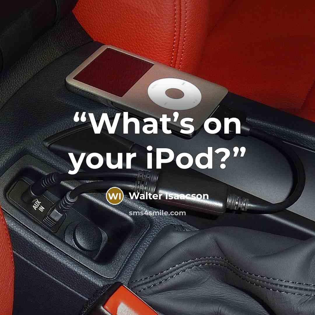 “What’s on your iPod?” quote by Walter Isaacson