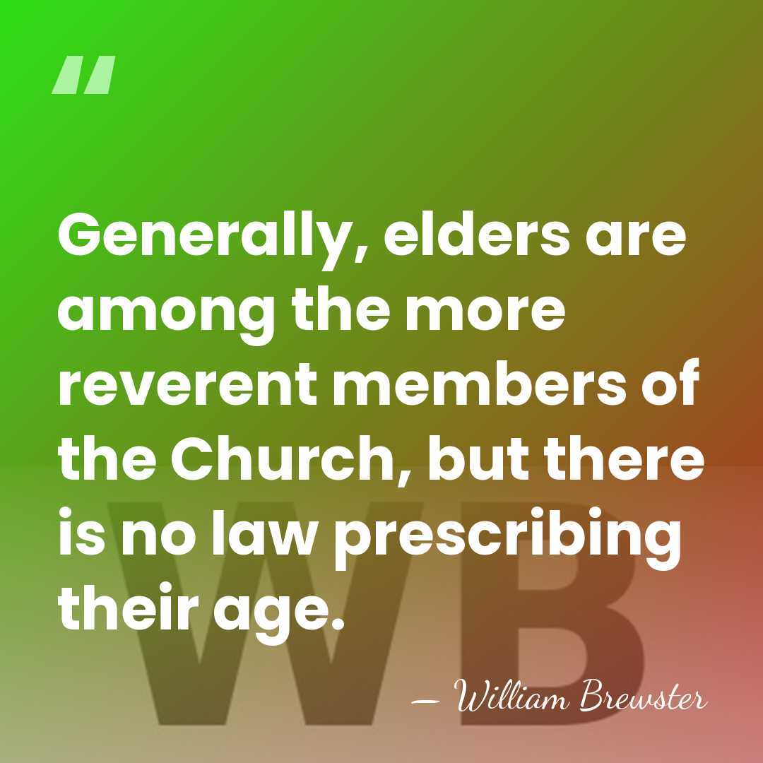 Generally, elders are among the more reverent members of the Church, but&hellip; - William Brewster