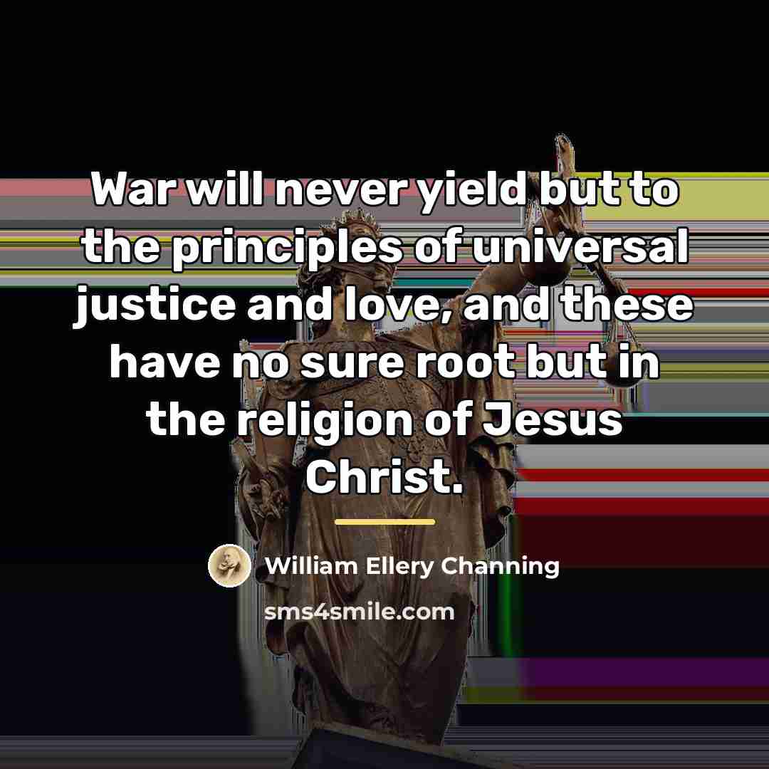 “War will never yield but to the principles of universal…” quote by William Ellery Channing