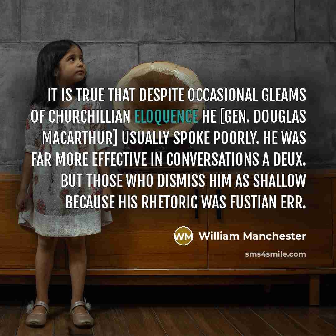 “It is true that despite occasional gleams of Churchillian eloquence…” quote by William Manchester