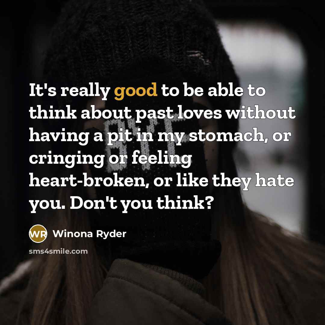 “It's really good to be able to think about past…” quote by Winona Ryder