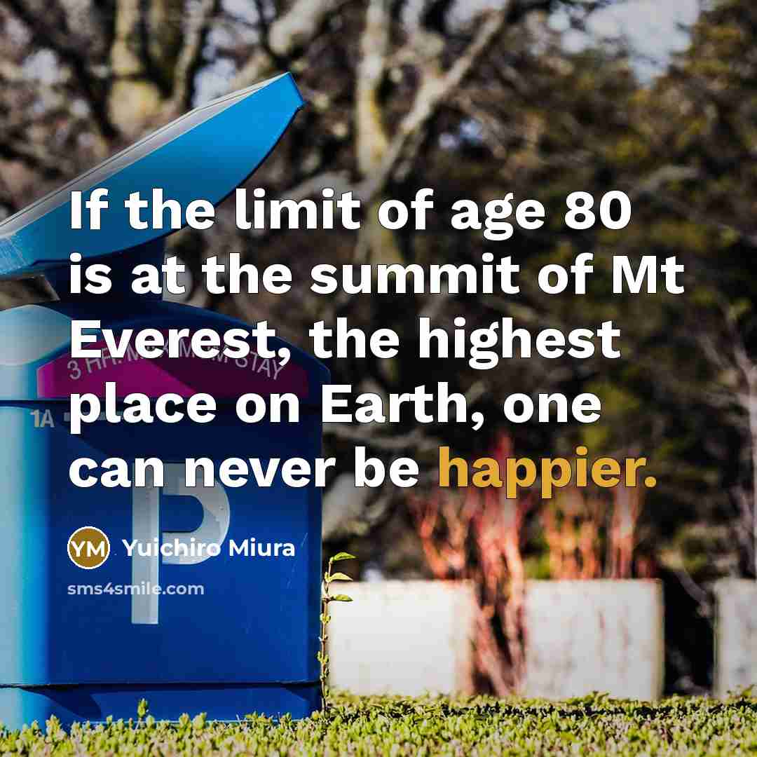 “If the limit of age 80 is at the summit…” quote by Yuichiro Miura
