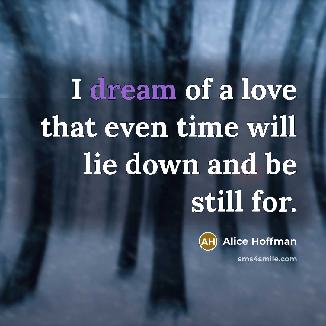 “I dream of a love that even time will lie…” quote by Alice Hoffman