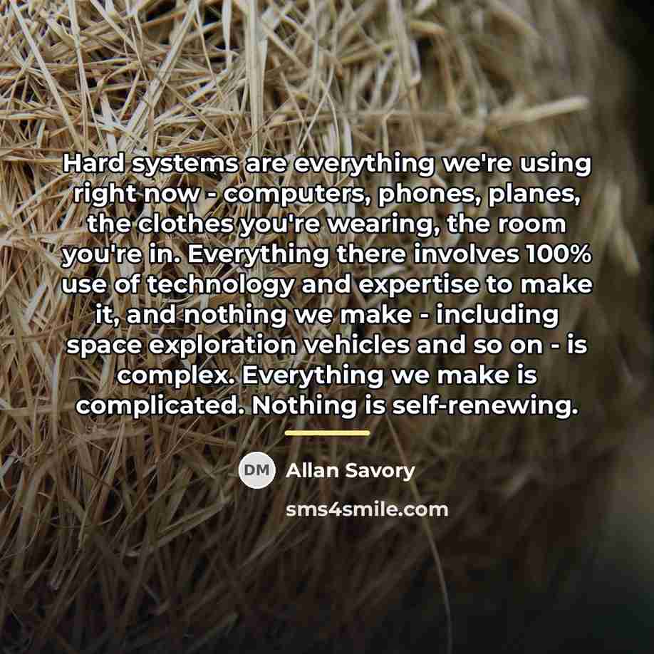 “Hard systems are everything we're using right now - computers,…” quote by Allan Savory