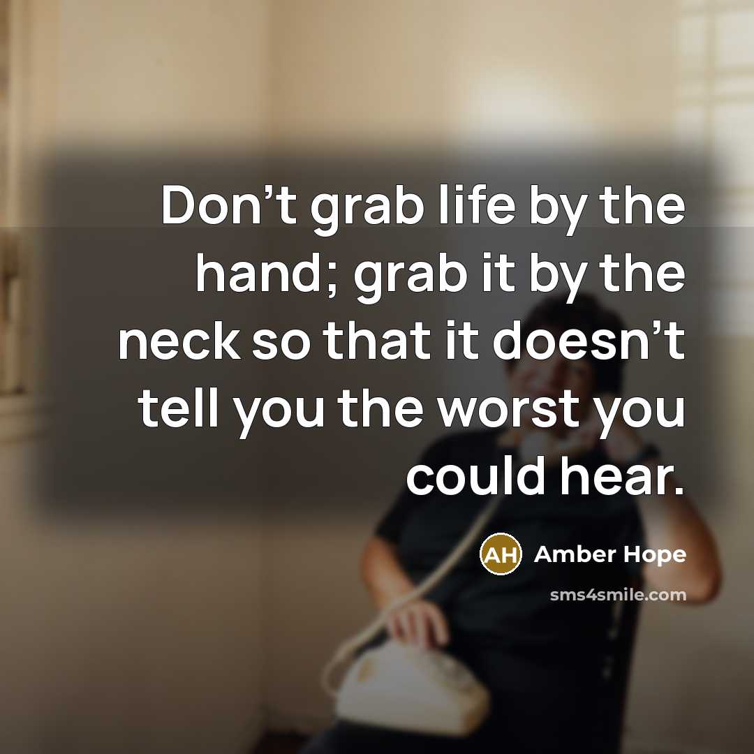 “Don't grab life by the hand; grab it by the…” quote by Amber Hope