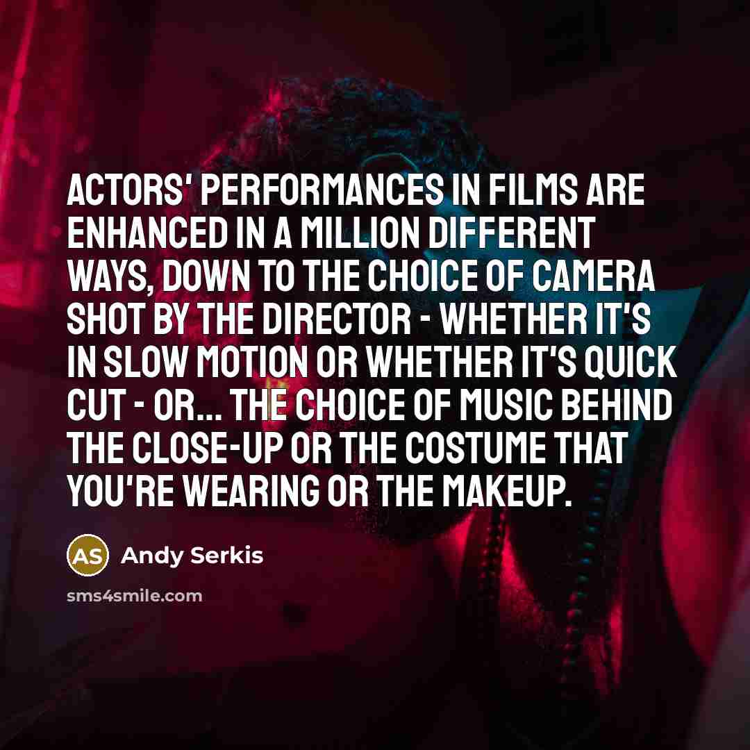 “Actors' performances in films are enhanced in a million different…” quote by Andy Serkis