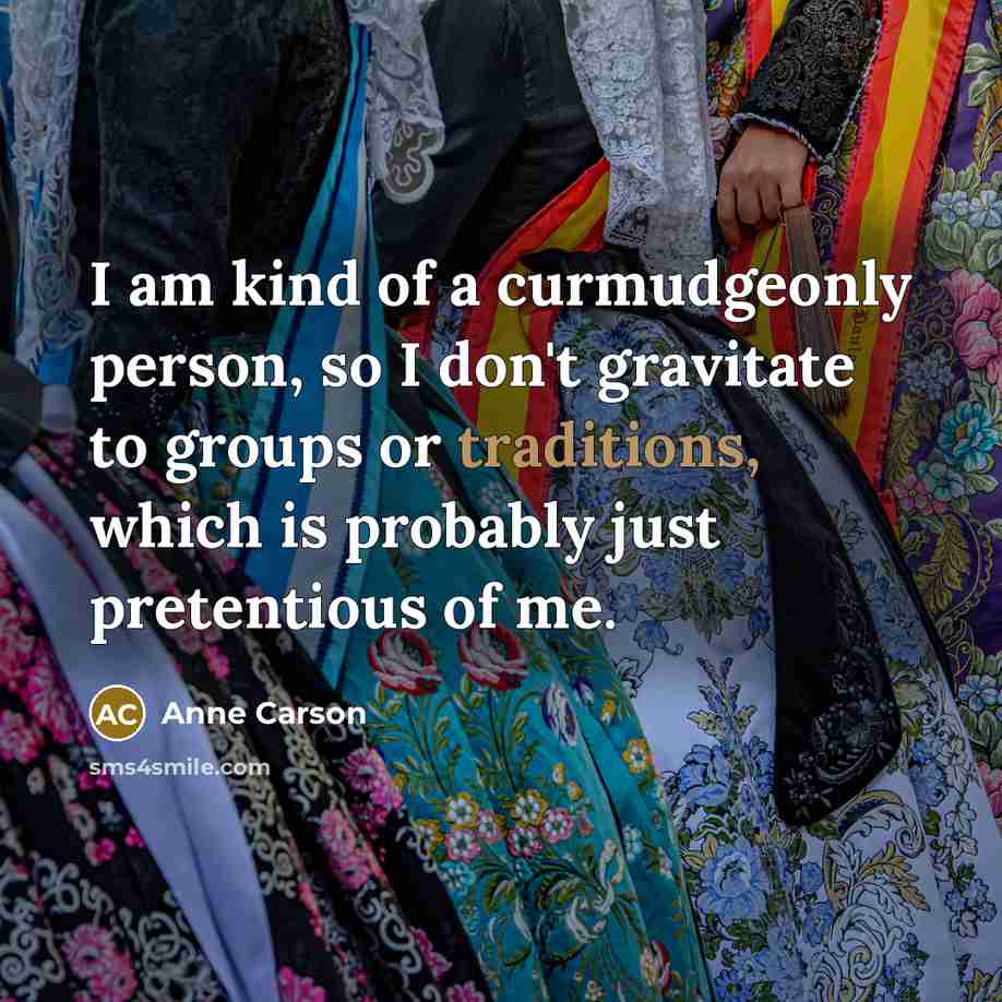 “I am kind of a curmudgeonly person, so I don't…” quote by Anne Carson