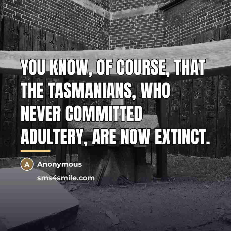 “You know, of course, that the Tasmanians, who never committed…” quote by Anonymous